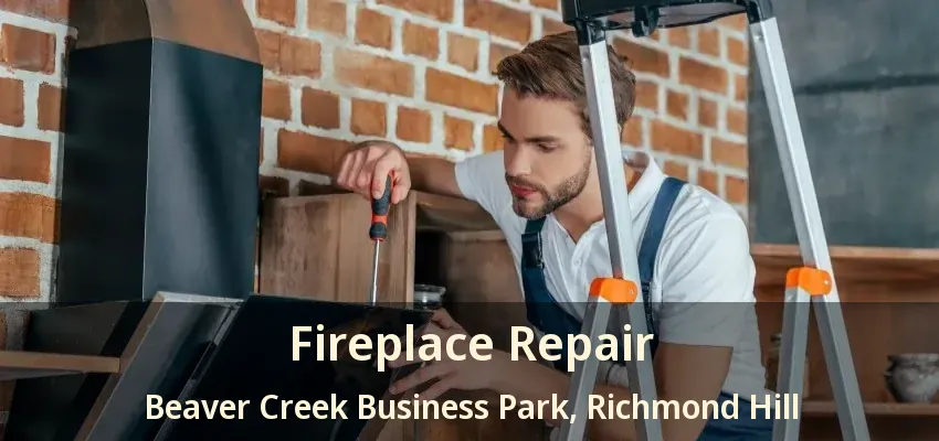 Fireplace Repair Beaver Creek Business Park, Richmond Hill - ON