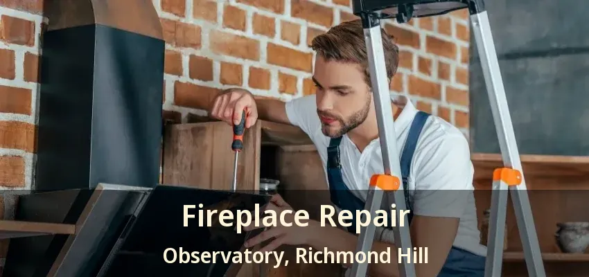 Fireplace Repair Observatory, Richmond Hill - ON