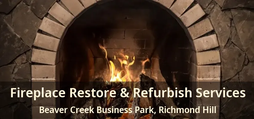 Fireplace Restore & Refurbish Services Beaver Creek Business Park, Richmond Hill - ON