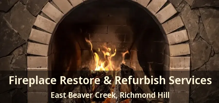 Fireplace Restore & Refurbish Services East Beaver Creek, Richmond Hill - ON