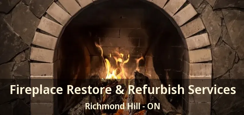 Fireplace Restore & Refurbish Services Richmond Hill - ON