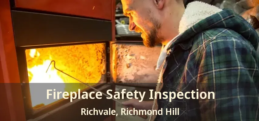 Fireplace Safety Inspection Richvale, Richmond Hill - ON