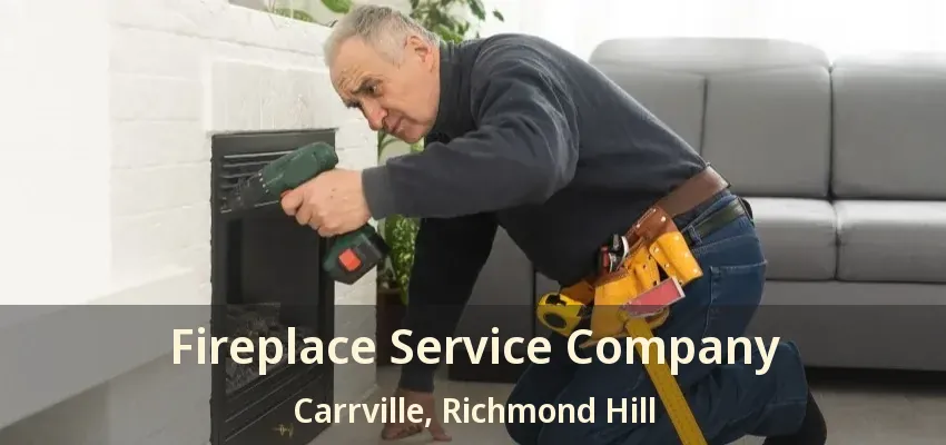 Fireplace Service Company Carrville, Richmond Hill - ON