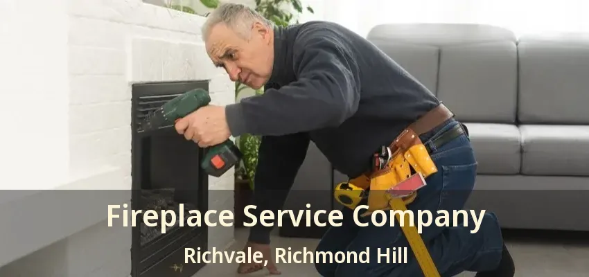 Fireplace Service Company Richvale, Richmond Hill - ON