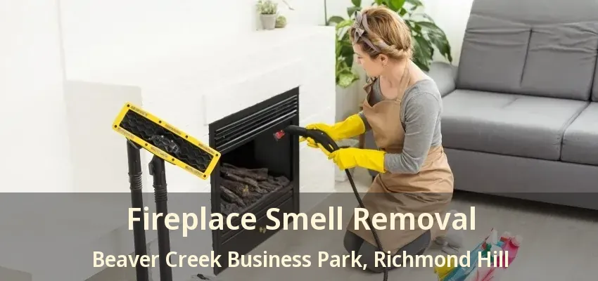 Fireplace Smell Removal Beaver Creek Business Park, Richmond Hill - ON