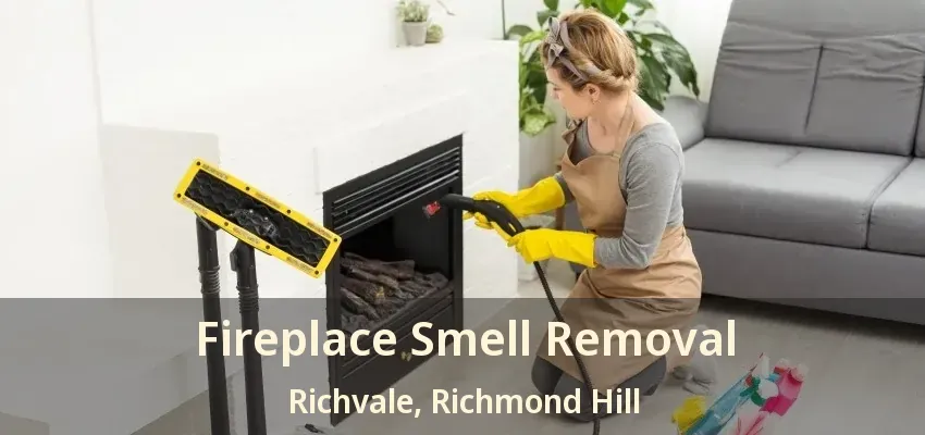 Fireplace Smell Removal Richvale, Richmond Hill - ON
