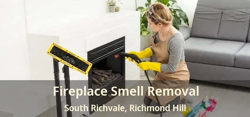 Fireplace Smell Removal South Richvale, Richmond Hill - ON