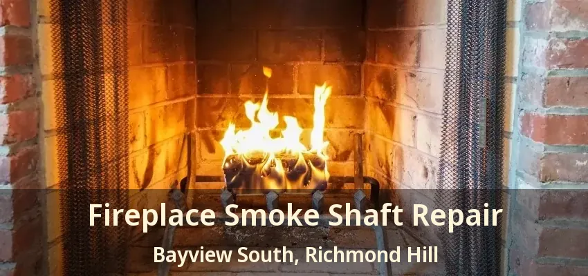 Fireplace Smoke Shaft Repair Bayview South, Richmond Hill - ON