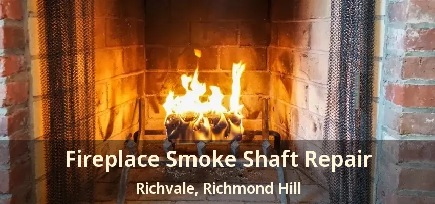 Fireplace Smoke Shaft Repair Richvale, Richmond Hill - ON