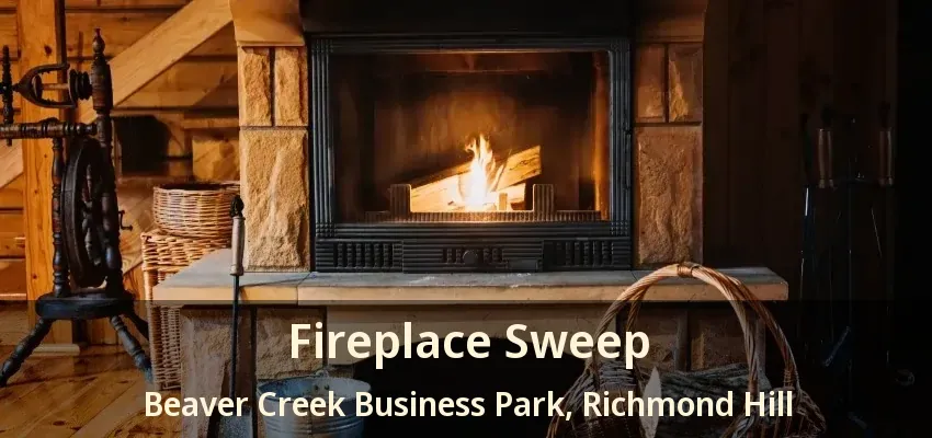 Fireplace Sweep Beaver Creek Business Park, Richmond Hill - ON