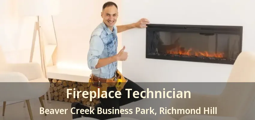 Fireplace Technician Beaver Creek Business Park, Richmond Hill - ON