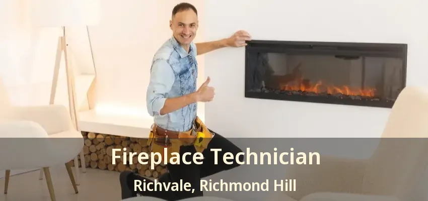 Fireplace Technician Richvale, Richmond Hill - ON