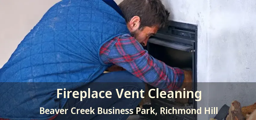Fireplace Vent Cleaning Beaver Creek Business Park, Richmond Hill - ON