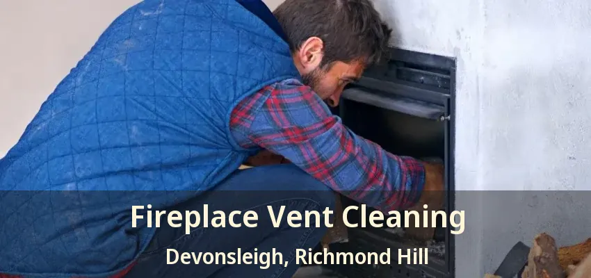 Fireplace Vent Cleaning Devonsleigh, Richmond Hill - ON