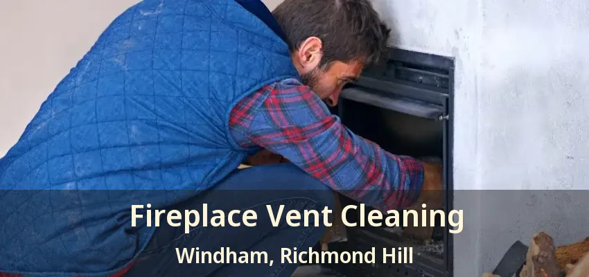 Fireplace Vent Cleaning Windham, Richmond Hill - ON