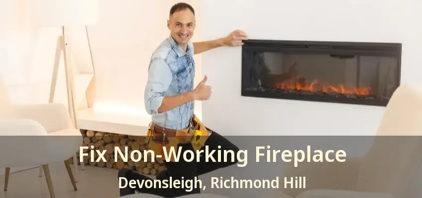 Fix Non-Working Fireplace Devonsleigh, Richmond Hill - ON