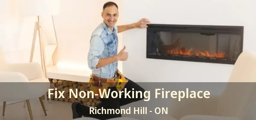Fix Non-Working Fireplace Richmond Hill - ON