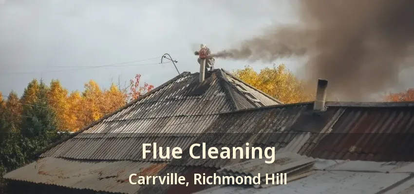 Flue Cleaning Carrville, Richmond Hill - ON