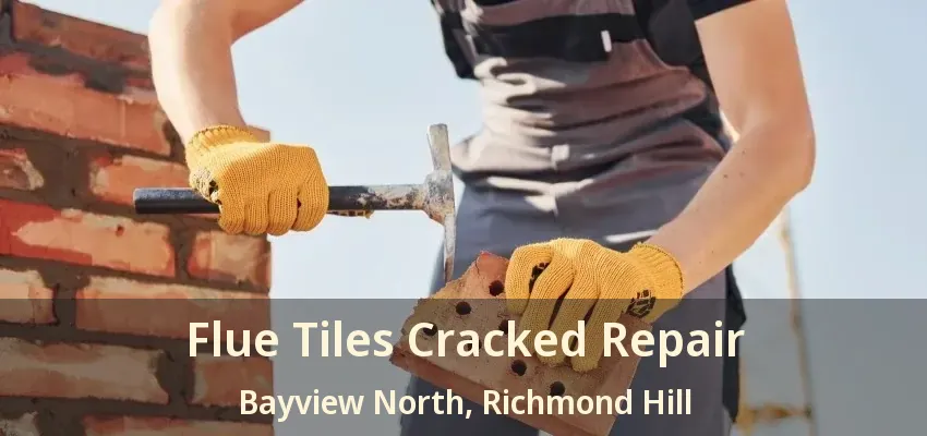 Flue Tiles Cracked Repair Bayview North, Richmond Hill - ON