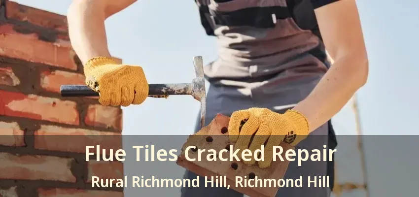 Flue Tiles Cracked Repair Rural Richmond Hill, Richmond Hill - ON