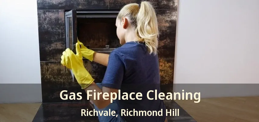 Gas Fireplace Cleaning Richvale, Richmond Hill - ON