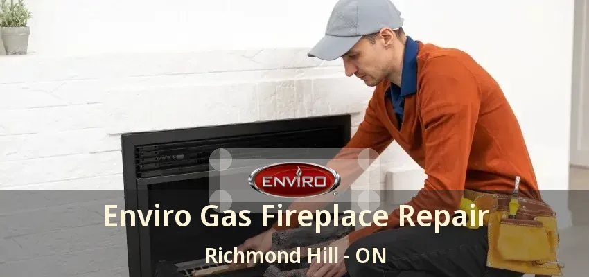 Enviro Gas Fireplace Repair Richmond Hill - ON Enviro Gas Fireplace Repair Richmond Hill - ON