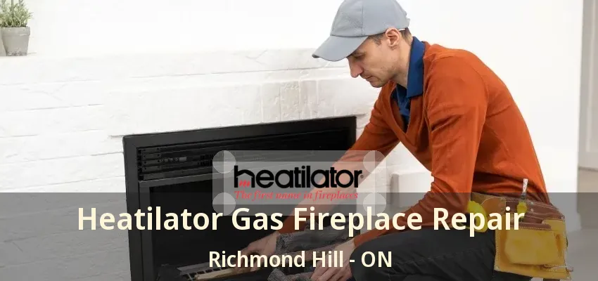 Heatilator Gas Fireplace Repair Richmond Hill - ON
