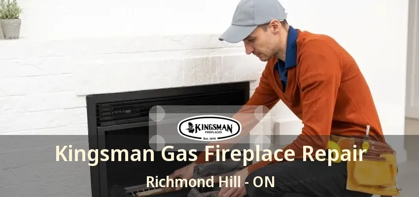 Kingsman Gas Fireplace Repair Richmond Hill - ON Kingsman Gas Fireplace Repair Richmond Hill - ON