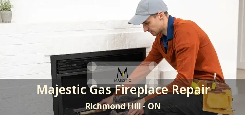 Majestic Gas Fireplace Repair Richmond Hill - ON Majestic Gas Fireplace Repair Richmond Hill - ON
