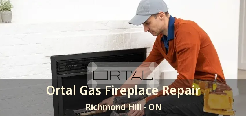 Ortal Gas Fireplace Repair Richmond Hill - ON Ortal Gas Fireplace Repair Richmond Hill - ON