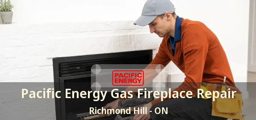 Pacific Energy Gas Fireplace Repair Richmond Hill - ON Pacific Energy Gas Fireplace Repair Richmond Hill - ON