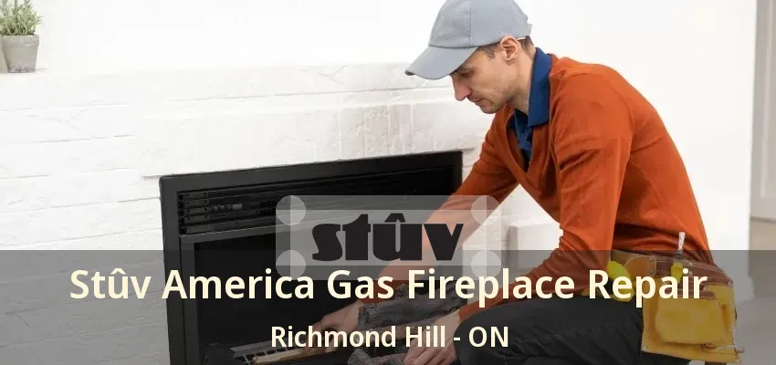 Stûv America Gas Fireplace Repair Richmond Hill - ON Stûv America Gas Fireplace Repair Richmond Hill - ON
