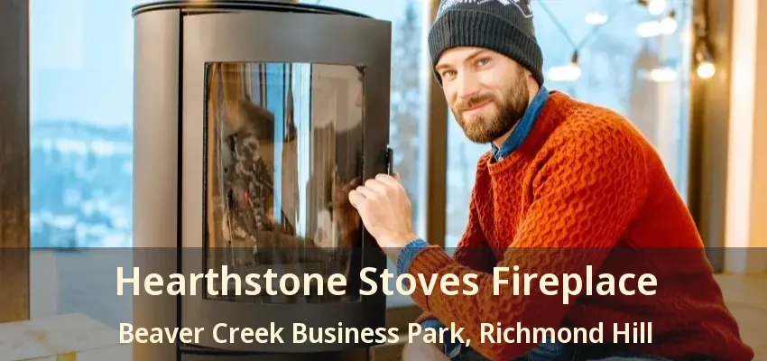 Hearthstone Stoves Fireplace Beaver Creek Business Park, Richmond Hill - ON