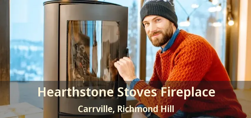 Hearthstone Stoves Fireplace Carrville, Richmond Hill - ON