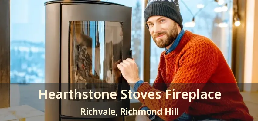 Hearthstone Stoves Fireplace Richvale, Richmond Hill - ON