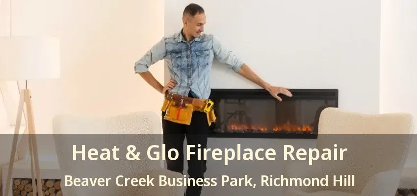Heat & Glo Fireplace Repair Beaver Creek Business Park, Richmond Hill - ON Heat & Glo Fireplace Repair Beaver Creek Business Park, Richmond Hill - ON