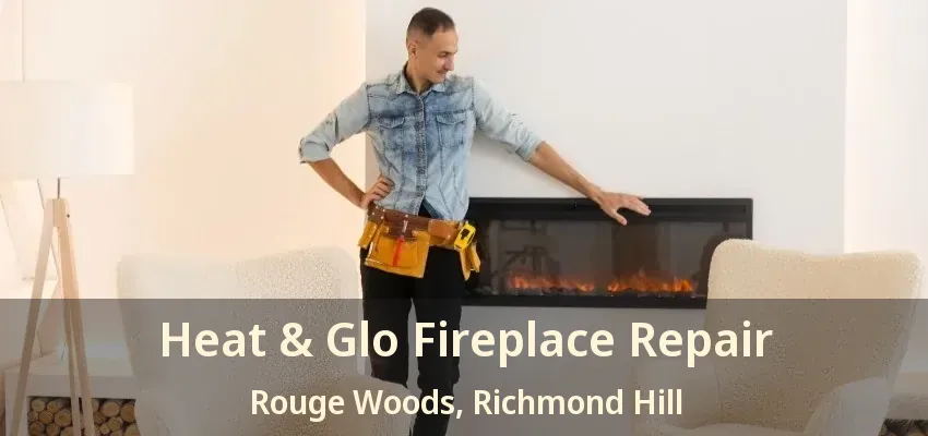 Heat & Glo Fireplace Repair Rouge Woods, Richmond Hill - ON Heat & Glo Fireplace Repair Rouge Woods, Richmond Hill - ON