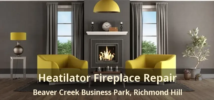 Heatilator Fireplace Repair Beaver Creek Business Park, Richmond Hill - ON