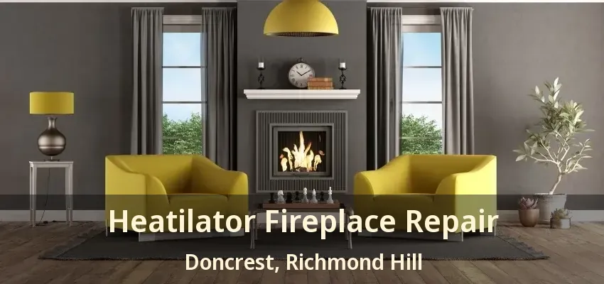 Heatilator Fireplace Repair Doncrest, Richmond Hill - ON