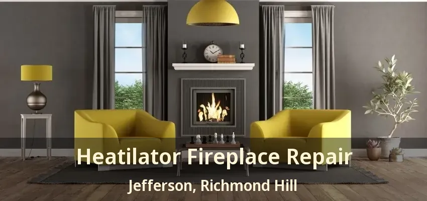 Heatilator Fireplace Repair Jefferson, Richmond Hill - ON