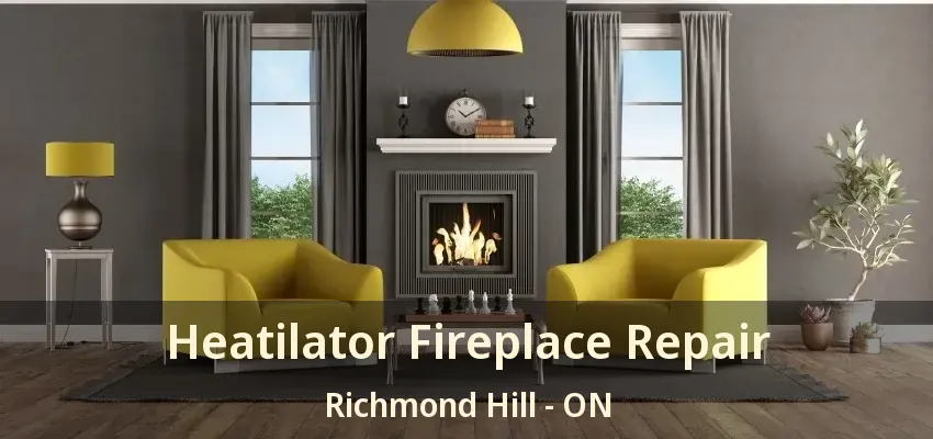 Heatilator Fireplace Repair Richmond Hill - ON