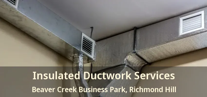 Insulated Ductwork Services Beaver Creek Business Park, Richmond Hill - ON