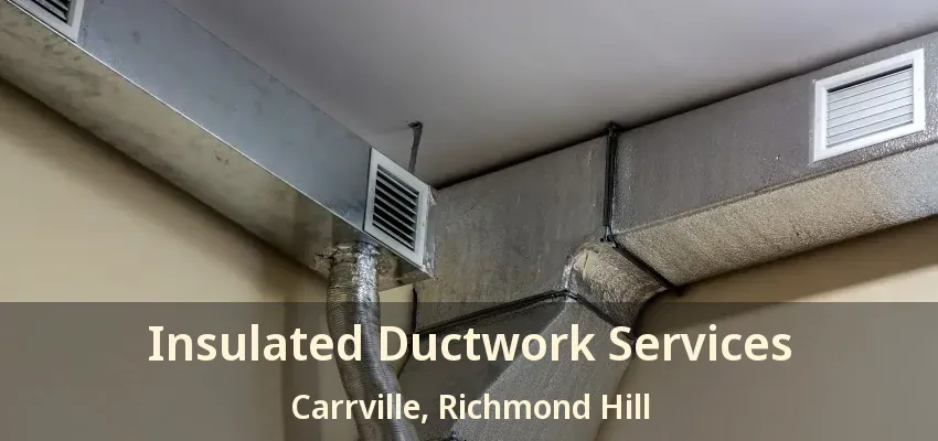 Insulated Ductwork Services Carrville, Richmond Hill - ON