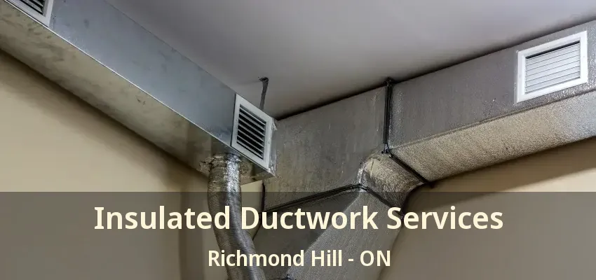 Insulated Ductwork Services Richmond Hill - ON