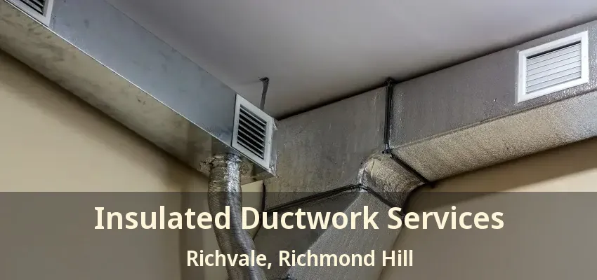 Insulated Ductwork Services Richvale, Richmond Hill - ON