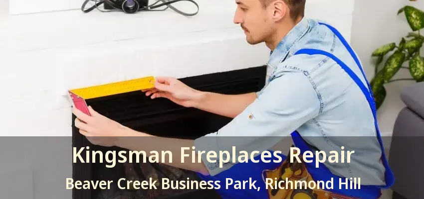 Kingsman Fireplaces Repair Beaver Creek Business Park, Richmond Hill - ON