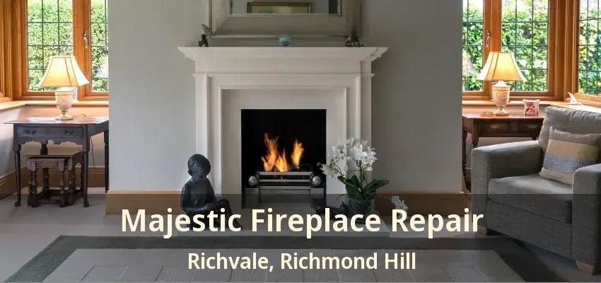 Majestic Fireplace Repair Richvale, Richmond Hill - ON