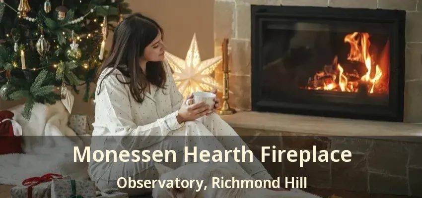 Monessen Hearth Fireplace Observatory, Richmond Hill - ON