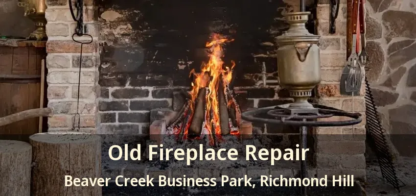 Old Fireplace Repair Beaver Creek Business Park, Richmond Hill - ON