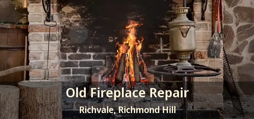 Old Fireplace Repair Richvale, Richmond Hill - ON